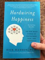 Hardwiring Happiness: The New Brain Science of Contentment, Calm, and Confidence