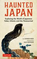 Haunted Japan: Exploring the World of Japanese Yokai, Ghosts, and the Paranormal