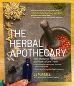 The Herbal Apothecary: 100 Medicinal Herbs and How to Use Them