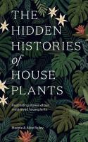 Hidden Histories of House Plants