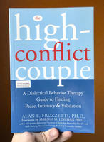 The High-Conflict Couple: A Dialectical Behavior Therapy Guide to Finding Peace, Intimacy, and Validation