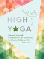 High Yoga: Enhance Yoga with Cannabis and CBD Treatments for Relaxation, Healing, and Bliss (Gift for Yoga Lover, Cannabis Book for Stress and Anxiety Relief)