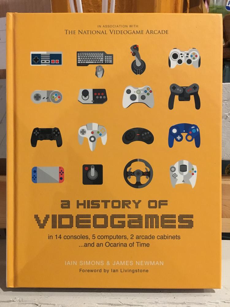 A History of Videogames: In 14 Consoles, 5 Computers, 2 Arcade Cabinets ...and an Ocarina of Time