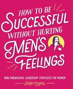 How to be Successful Without Hurting Men's Feelings