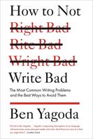 How to Not Write Bad: The Most Common Writing Problems and the Best Ways to Avoid Them