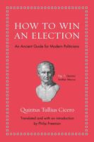 How to Win an Election: An Ancient Guide for Modern Politicians