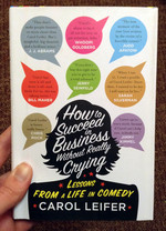 How to Succeed in Business Without Really Crying: Lessons From a Life in Comedy