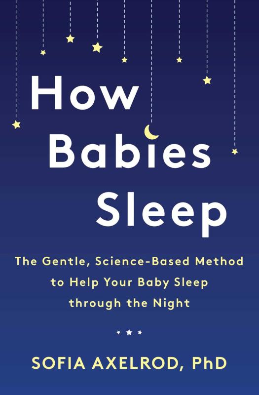 How Babies Sleep: The Gentle, Science-Based Method to Help Your Baby Sleep Through the Night