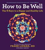 How To Be Well: The 6 Keys to a Happy and Healthy Life