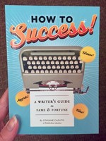 How to Success!: A Writer's Guide to Fame and Fortune