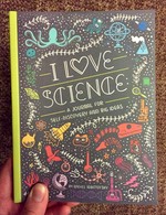 I Love Science: A Journal for Self-Discovery and Big Ideas