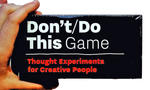 Don't/Do This - Game: Thought Experiments for Creative People