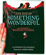 The End of Something Wonderful: A Practical Guide to a Backyard Funeral