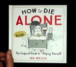 How to Die Alone: The Foolproof Guide to Not Helping Yourself