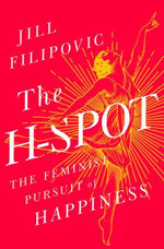 The H-Spot: The Feminist Pursuit of Happiness