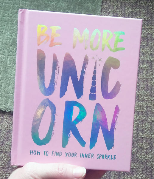 Be More Unicorn: How to Find Your Inner Sparkle