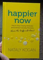 Happier Now: How to Stop Chasing Perfection and Embrace Everyday Moments (Even the Difficult Ones)