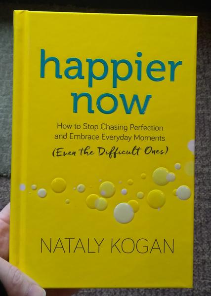 Happier Now: How to Stop Chasing Perfection and Embrace Everyday Moments (Even the Difficult Ones)