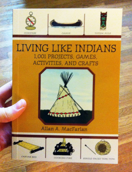 Living Like Indians: 1,001 Projects, Games, Activities, and Crafts