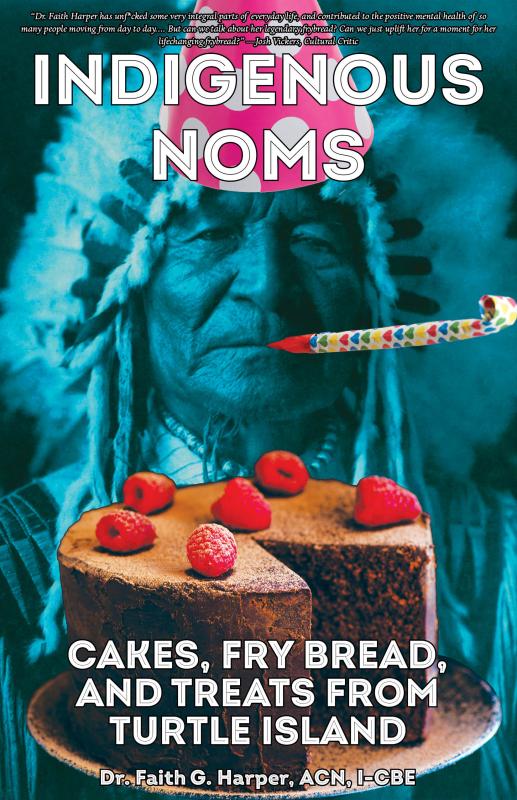 Indigenous Noms: Cakes, Fry Bread, and Treats from Turtle Island (Eat Native)