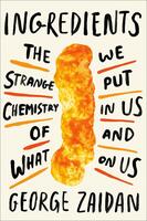 Ingredients: The Strange Chemistry of What We Put in Us and on Us