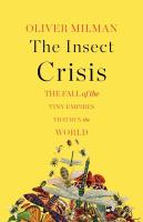 The Insect Crisis: The Fall of the Tiny Empires That Run the World