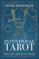 Intentional Tarot: Using the Cards with Purpose