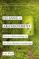 Islands of Abandonment: Nature Rebounding in the Post-Human Landscape