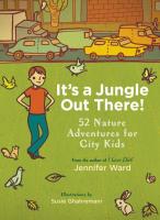 It's A Jungle Out There!: 52 Nature Adventures for City Kids