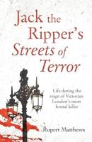 Jack The Ripper Streets Of Terror: Life During the Reign of Victorian London's Most Brutal Killer