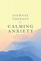 Journal Therapy for Calming Anxiety: 366 Prompts to Help Reduce Stress and Create Inner Peace