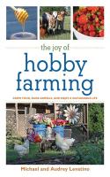 The Joy of Hobby Farming: Grow Food, Raise Animals, and Enjoy a Sustainable Life (Joy of Series)