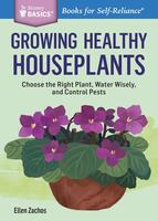 Growing Healthy Houseplants: Choose the Right Plant, Water Wisely, and Control Pests