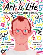 Art Is Life: The Life of Artist Keith Haring