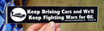 Sticker #049: Keep Driving Cars and We'll Keep Fighting Wars For Oil