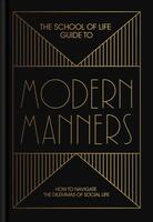 The School of Life Guide to Modern Manners: How to navigate the dilemmas of social life