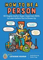 How to Be a Person: 65 Hugely Useful, Super-Important Skills to Learn before You're Grown Up