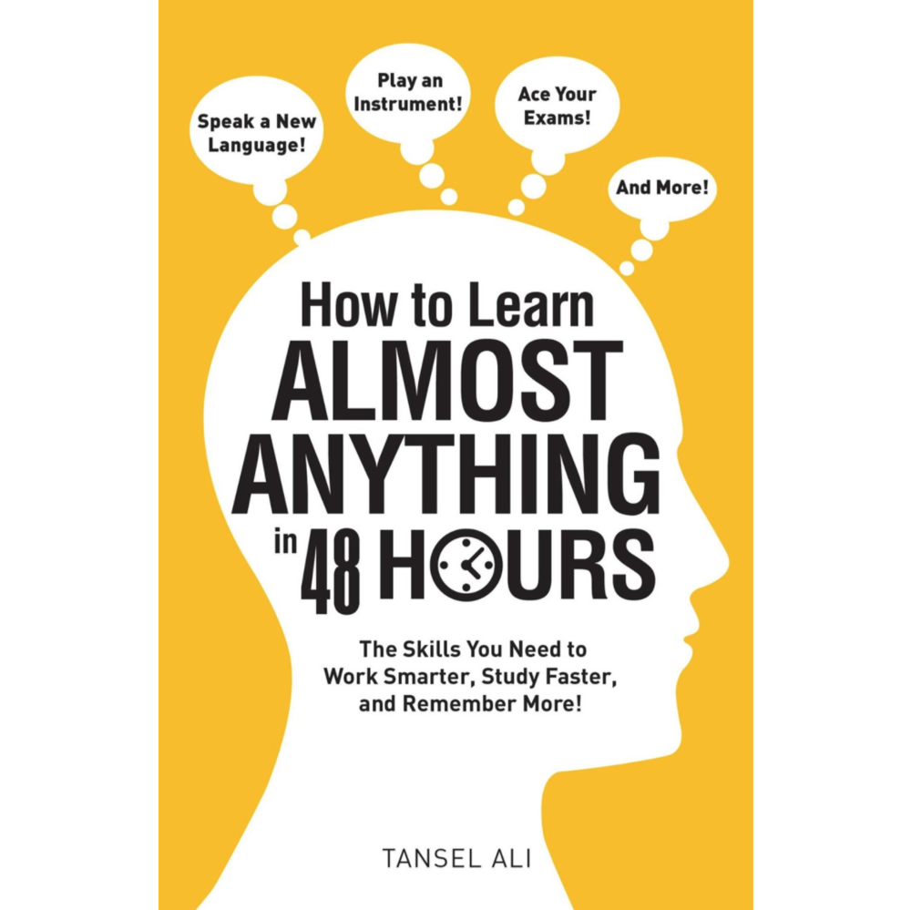 How to Learn Almost Anything in 48 Hours: The Skills You Need to Work Smarter, Study Faster, and Remember More!