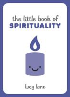 Little Book Of Spirituality: Tips, Techniques and Quotes to Help You Find Inner Peace