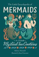 The Little Encyclopedia of Mermaids: An A-to-Z Guide to Mystical Sea Creatures