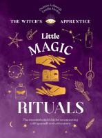 Little Magic Rituals: The Essential Witch’s Kit for Reconnecting with Yourself and with Nature