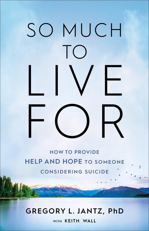 So Much to Live For: How to Provide Help and Hope to Someone Considering Suicide