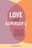 Love and Asperger's: Practical Strategies To Help Couples Understand Each Other and Strengthen Their Connection