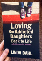 Loving Our Addicted Daughters Back to Life: A Guidebook for Parents