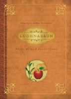 Lughnasadh: Rituals, Recipes & Lore for Lammas