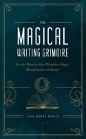 The Magical Writing Grimoire: Use the Word as Your Wand for Magic, Manifestation, and Ritual