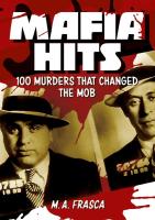 Mafia Hits: 100 Murders That Changed the Mob