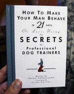 How to Make Your Man Behave in 21 Days or Less Using the Secrets of Professional Dog Trainers