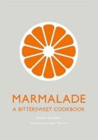 Marmalade: A Bittersweet Cookbook