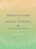 Meditation for Daily Stress: 10 Practices for Immediate Well-being